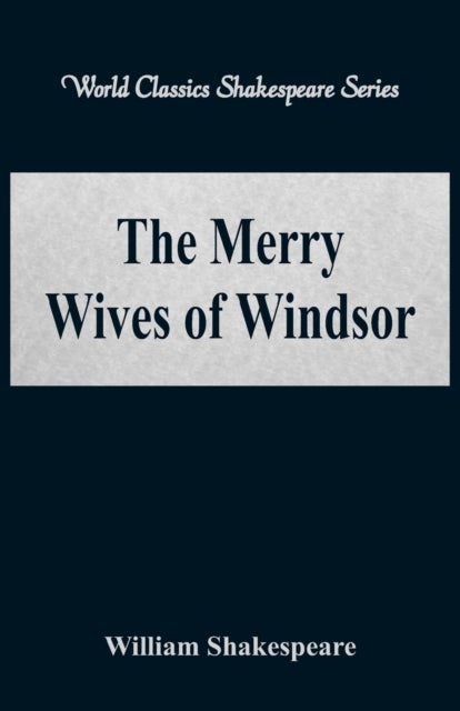The Merry Wives of Windsor - (World Classics Shakespeare Series)