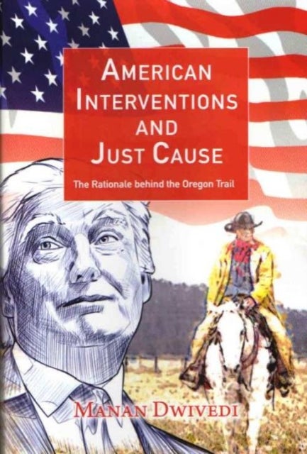American Interventions and Just Cause - The Rationale behind the Oregon Trail