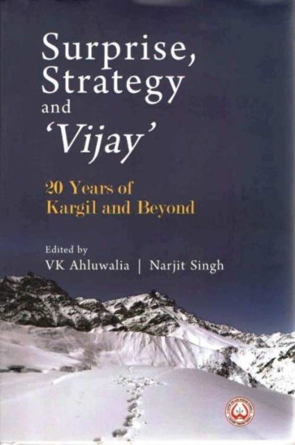 Surprise, Strategy and `Vijay` - 20 Years of Kargil and Beyond