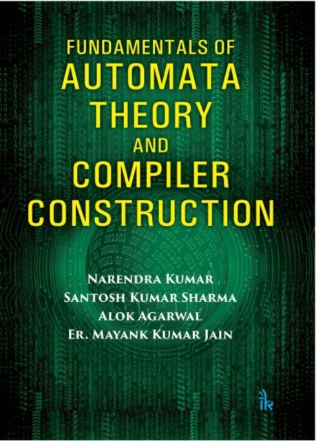 Bilde av Fundamentals Of Automata Theory And Compiler Construction Av Narendra Kumar, Santosh Kumar Sharma, Alok Agarwal, Er. Mayank Kumar Jain
