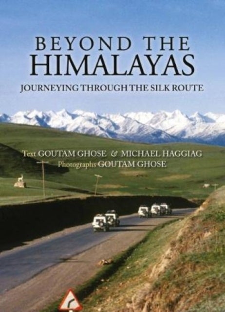 Beyond The Himalayas - Journeying Through The Silk Route