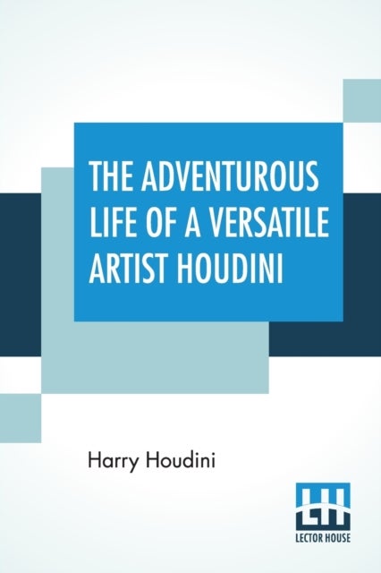 Bilde av The Adventurous Life Of A Versatile Artist Houdini Av Harry Houdini