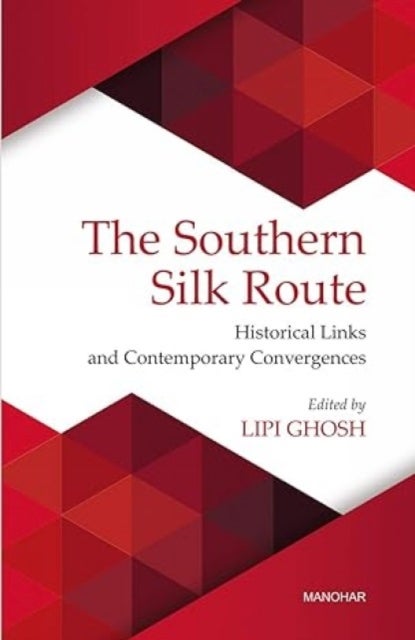 The Southern Silk Route - Historical Links and Contemporary Convergences