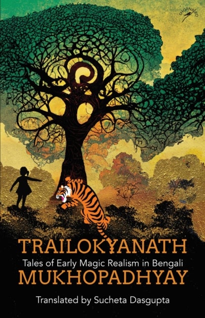 Trailokyanath Mukhopadhyay - Tales of Early Magic Realism in Bengali
