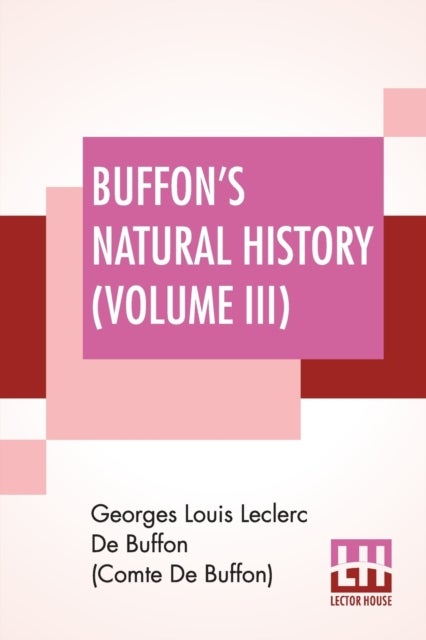 Buffon's Natural History (Volume III) - Containing A Theory Of The Earth Translated With Noted From French By James Smith Barr In Ten Volume