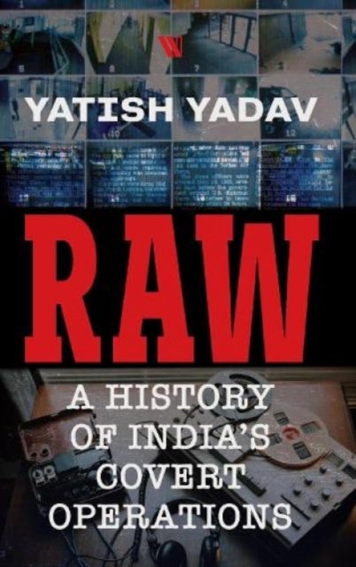 RAW : - A History of India's Covert Operations