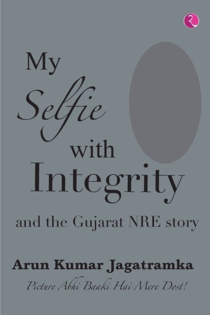 Bilde av My Selfie With Integrity And The Gujarat Nre Story Av Arun Kumar Jagatramka