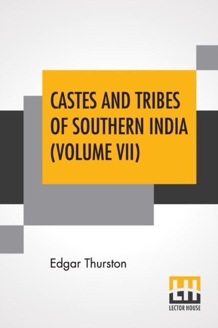 Castes And Tribes Of Southern India (Volume VII) - Volume VII-T To Z, Assisted By K. Rangachari, M.A.