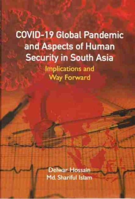COVID-19 Global Pandemic And Aspects of Human Security in South Asia - Implications and Way Forward