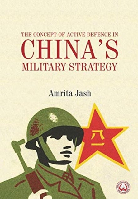 Bilde av The Concept Of Active Defence In China&#039;s Military Strategy Av Amrita Jash