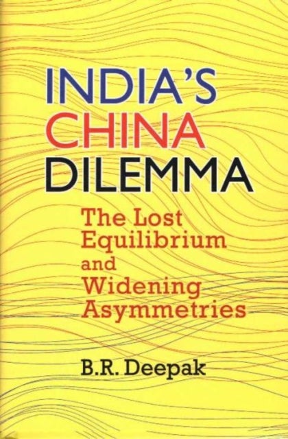 India's China Dilemma - The Lost Equilibrium and Widening Asymmetries