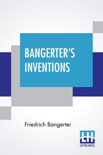 Bangerter's Inventions - Hismarvelous Time Clock Edited By Everett Lincoln King