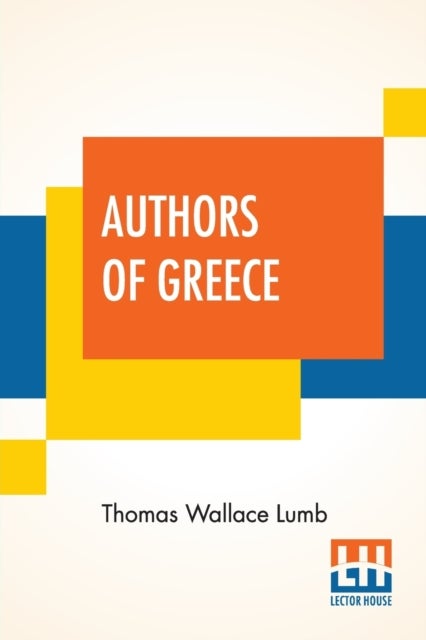 Authors Of Greece - With An Introduction By The Reverend Cyril Alington, D.D.
