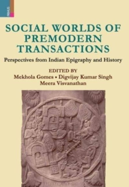 Social Worlds of Premodern Transactions - Perspectives from Indian Epigraphy and History