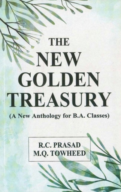 The New Golden Treasury - A New Anthology for B.A. Classes