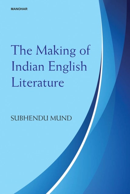 Bilde av The Making Of Indian English Literature Av Subhendu Mund