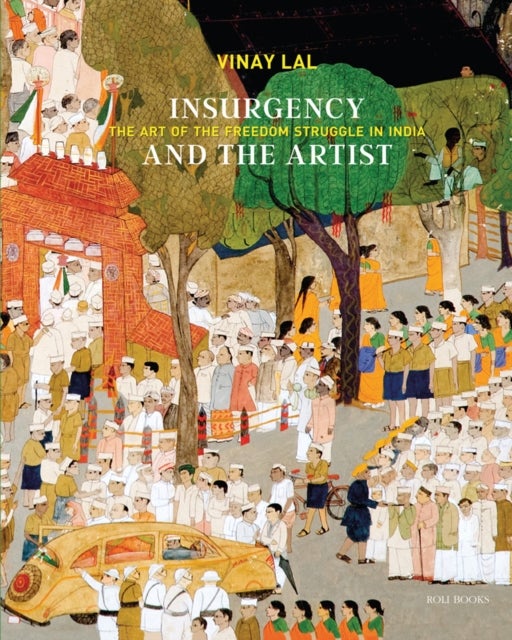 Insurgency and The Artist - The Art of The Freedom Struggle in India