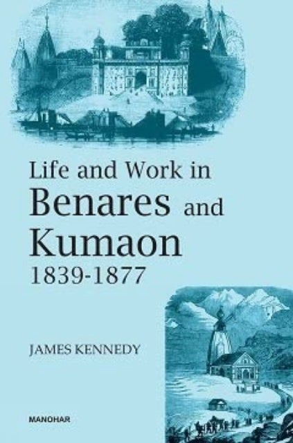 Bilde av Life And Work In Benares And Kumaon 1839-1877 Av James Kennedy