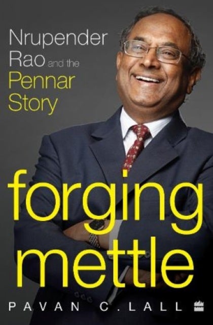 Forging Mettle - Nrupender Rao and the Pennar Story