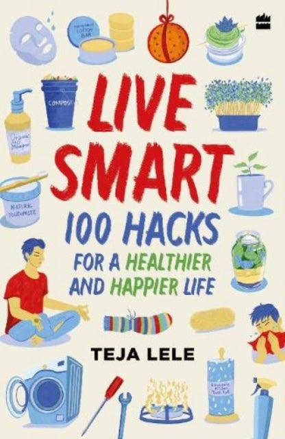 Live Smart - 100 Hacks for a Healthier and Happier Life