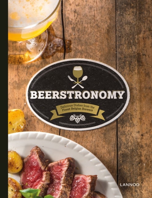 Beerstronomy - Delicious Dishes From Belgium's Finest Brewers