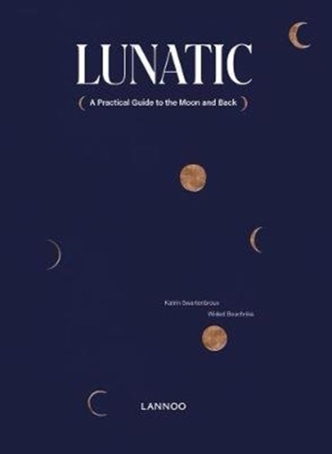 Lunatic - A Practical Guide to the Moon and Back