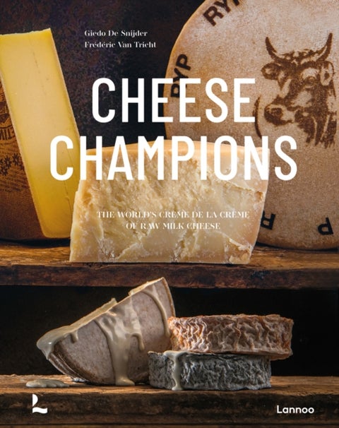 Cheese Champions - The World¿s Creme de la Creme of Raw Milk Cheese