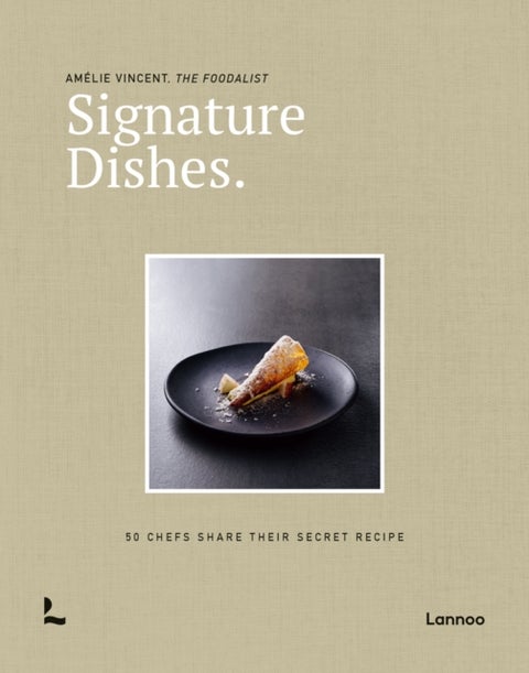 Signature Dishes. - 50 Chefs Share Their Secret Recipe