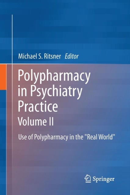 Polypharmacy in Psychiatry Practice, Volume II - Use of Polypharmacy in the "Real World"