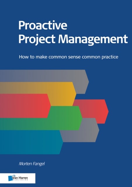 Proactive Project Management - How to Make Common Sense Common Practice