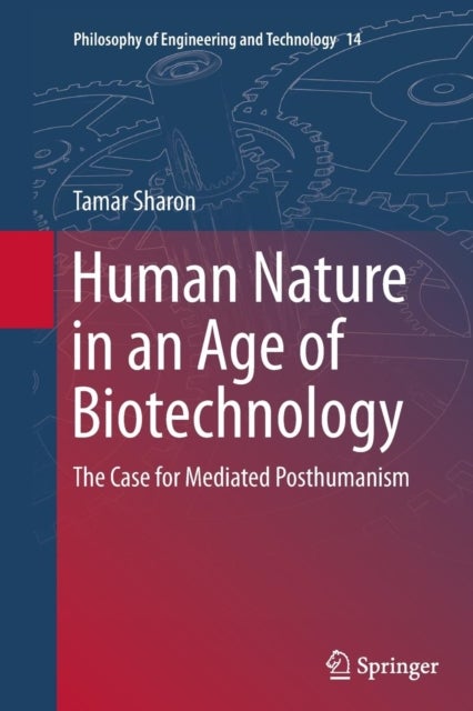 Human Nature in an Age of Biotechnology - The Case for Mediated Posthumanism