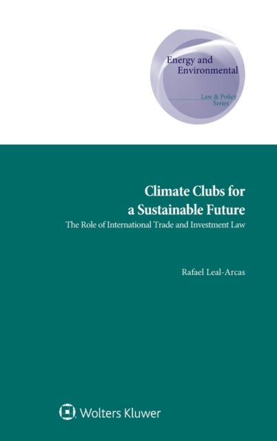 Climate Clubs for a Sustainable Future - The Role of International Trade and Investment Law