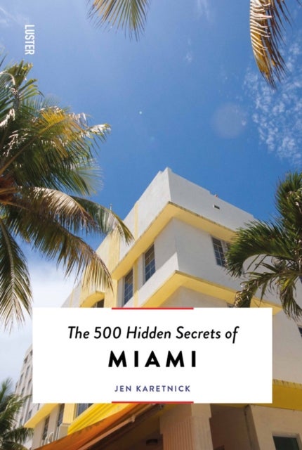 Bilde av The 500 Hidden Secrets Of Miami Av Jen Karetnick