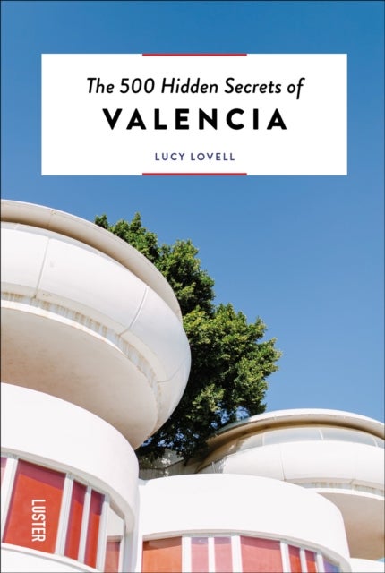The 500 Hidden Secrets of Valencia