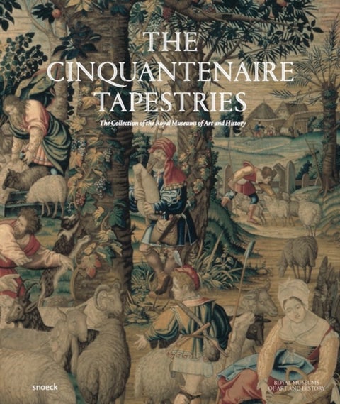The Cinquantenaire Tapestries - The Collection of the Royal Museums of Art and History
