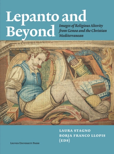 Lepanto and Beyond - Images of Religious Alterity from Genoa and the Christian Mediterranean