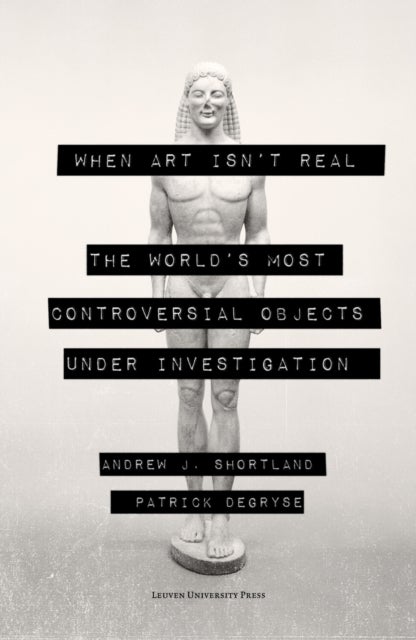 When Art Isn't Real - The World's Most Controversial Objects under Investigation