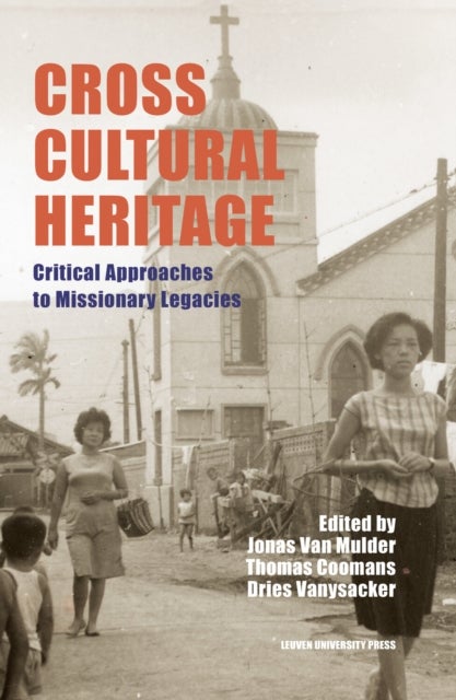 Cross-Cultural Heritage - Critical Approaches to Missionary Legacies