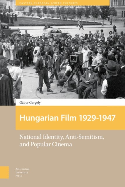 Hungarian Film, 1929-1947 - National Identity, Anti-Semitism and Popular Cinema