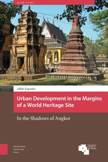 Urban Development in the Margins of a World Heritage Site - In the Shadows of Angkor