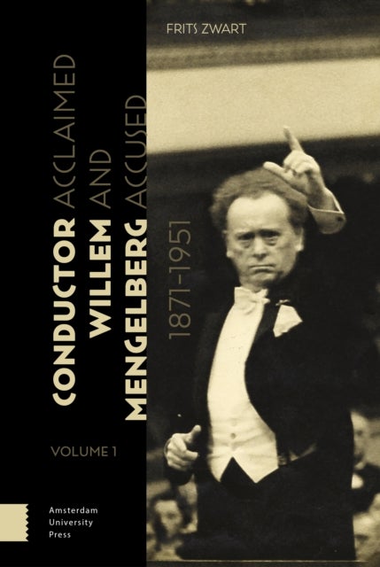 Conductor Willem Mengelberg, 1871-1951 - Acclaimed and Accused