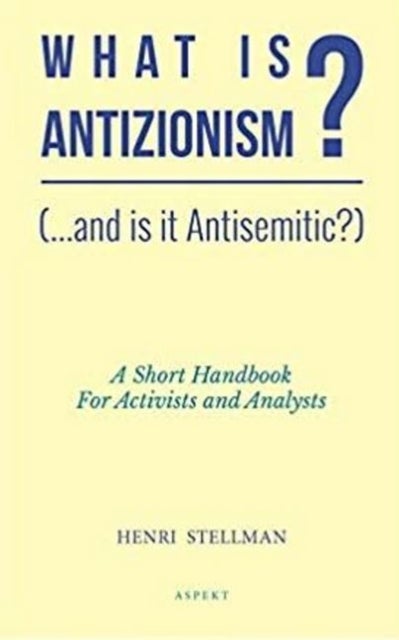 What is Antizionism? (...and is it Antisemitic?) - A short Handbook For Activists and Analysts