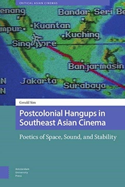 Postcolonial Hangups in Southeast Asian Cinema - Poetics of Space, Sound, and Stability
