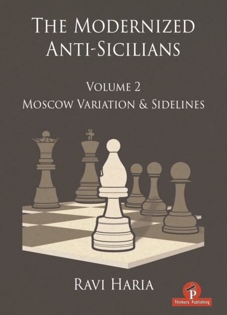 The Modernized Anti-Sicilians - Volume 2 - Moscow Variation & Sidelines
