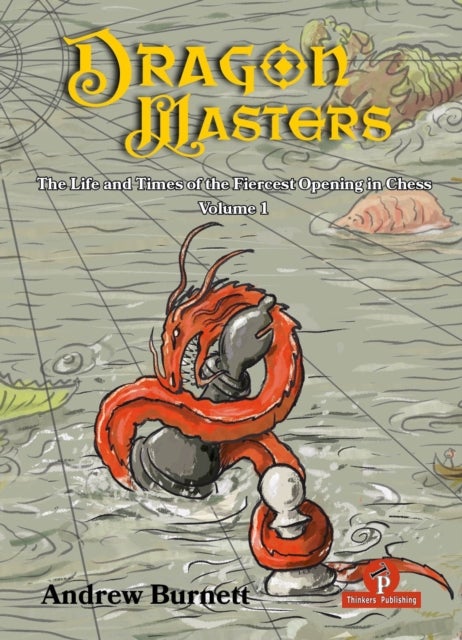 DragonMasters - Volume 1 - The Life and Times of the Fiercest Opening in Chess