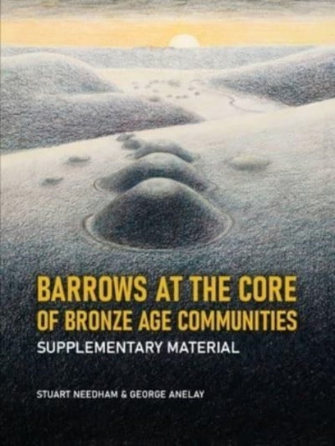 Bilde av Barrows At The Core Of Bronze Age Communities Av Stuart Needham, George Anelay