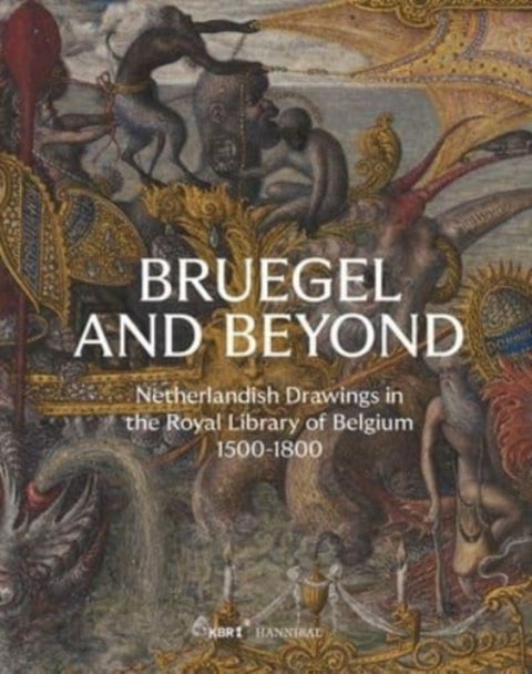 Bruegel and Beyond - Netherlandish Drawings in the Royal Library of Belgium, 1500-1800