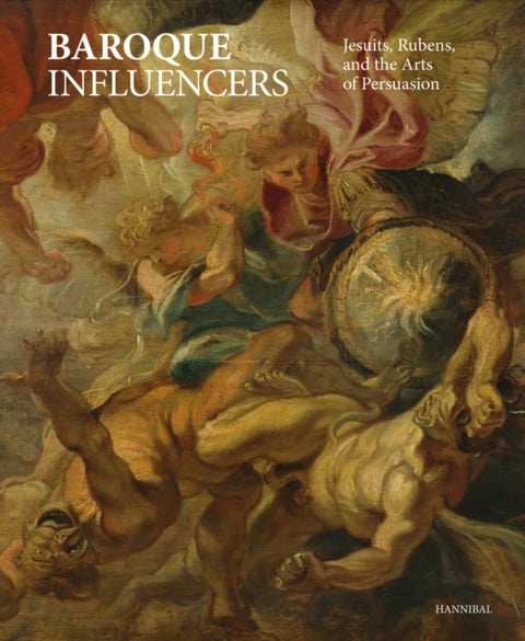 Baroque Influencers - Jesuits, Rubens, and the Arts of Persuasion