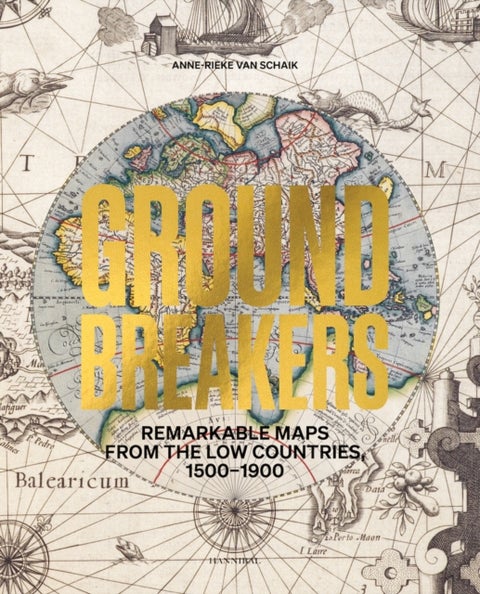 Groundbreakers - Remarkable Maps from the Low Countries, 1500¿1900