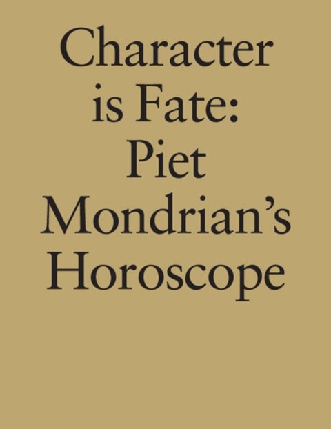 Character is Fate - Piet Mondrian's Horoscope (Willem de Rooij)